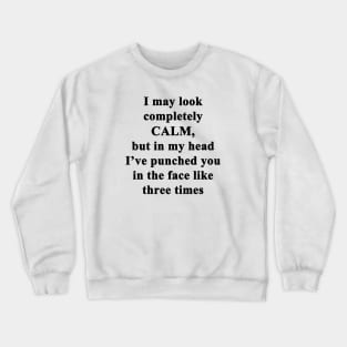 I May Look Calm Crewneck Sweatshirt